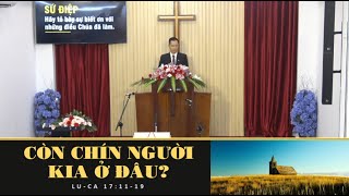 Mục sư: Nguyễn Hùng Dũng. Chủ đề: Còn Chín Người Kia Ở Đâu?