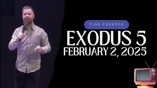 Exodus 5 - Sunday February 2, 2025 - Find Freedom