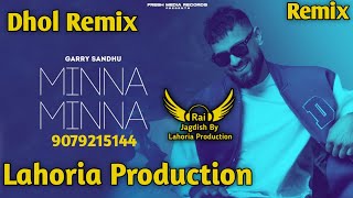 Minna Minna Dhol Remix Garry Sandhu Ft Rai Jagdish By Lahoria Production New Punjabi Song Remix 2023
