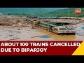 Railways Cancels About 100 Trains Due To Cyclone Biparjoy In Gujarat