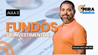 Mira no Básico - Aula 3 - Fundos de Investimento e como investir de forma correta