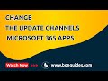 How to Change the Update Channels for Microsoft 365 Apps in Windows 10, 11