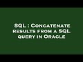 SQL : Concatenate results from a SQL query in Oracle