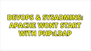DevOps & SysAdmins: Apache wont start with php:ldap