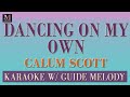 Dancing On My Own - Karaoke With Guide Melody (Calum Scott)