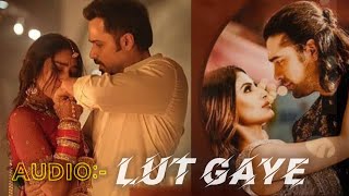 Lut Gaye (Audio) Emraan Hashmi, Yukti | Jubin N, Tanishk B, Manoj M | Bhushan K | Radhika-Vinay