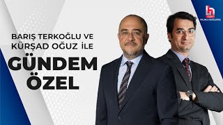 Barış Terkoğlu ve Kürşad Oğuz ile Gündem Özel (31 Temmuz 2024)