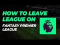 How To Leave League On Fantasy Premier League