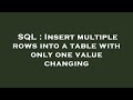 SQL : Insert multiple rows into a table with only one value changing