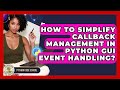 How To Simplify Callback Management In Python GUI Event Handling? - Python Code School
