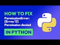 How to fix PermissionError: [Errno 13] Permission denied in Python