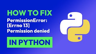 How to fix PermissionError: [Errno 13] Permission denied in Python