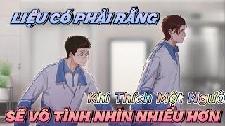 Phần 2: Khi Thích Một Người Sẽ Vô Tình Nhìn Người Ấy Nhiều Hơn | Châu Nhiên