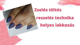 Zselés töltés, reszeléstechnika és helyes lakkozás