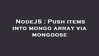 NodeJS : Push items into mongo array via mongoose