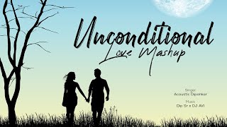 Unconditional Love Mashup 2022 | SR Production Music | Acoustic Dipankar | Dj Avi x Dip SR