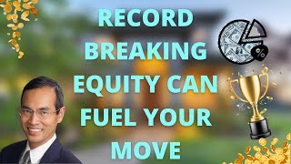 Record Breaking Equity Can Fuel Your Move