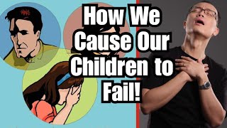 What We Do That Cause Our Children to Fail! A Must Watch!