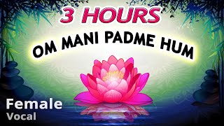OM MANI PADME HUM - Best Female Vocal ⭐ 3 Hours Buddha Mantra Chanting, Buddhist Meditation Music
