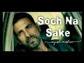 SOCH NA SAKE | AIRLIFT | Akshay Kumar , Nimrat Kaur | Ayushi mishra | Musical wings