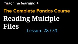 How to Read Multiple Files in Pandas | #28 of 53: The Complete Pandas Course