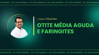 Otite média aguda e faringites | Cortes de aula: Pediatria