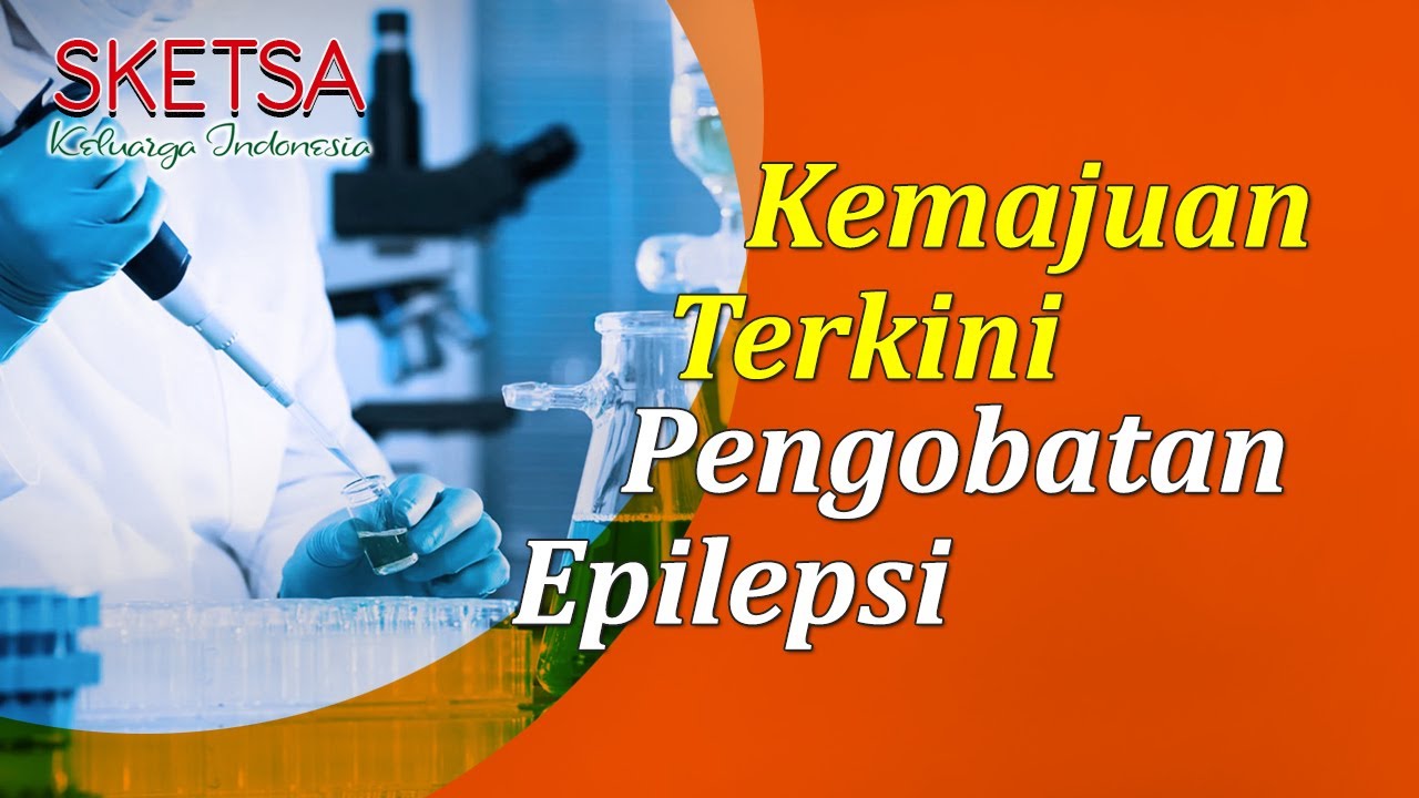 Kemajuan Terkini Pengobatan Epilepsi | Sketsa Keluarga Indonesia - YouTube