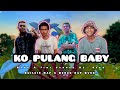 KO PULANG BABY OFFICIAL MUSIC VIDEO