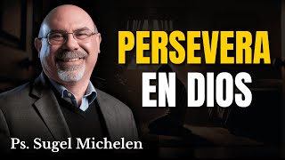 Persevera aunque te cueste lagrimas - Ps. Sugel Michelen