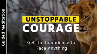 Unstoppable Courage Meditation | 10 Min Meditation for Courage | Guided Meditation