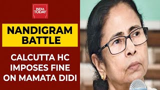 Battle Of Nandigram: Calcutta High Court Imposes Fine Of Rs 5 Lakh On Mamata Banerjee| Breaking News