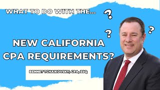 What to do with the New California CPA Requirements?