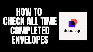How To Check All Time Completed Envelopes DocuSign Tutorials