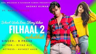 Filhaal 2 full HD Video | School Love Story Video | B praak new song | Akshay Kumar Ft Nupur Senon |