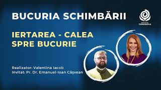 Iertarea - calea spre bucurie cu Pr. Dr. Emanuel Cășvean \u0026 Valentina Iacob | Bucuria schimbării