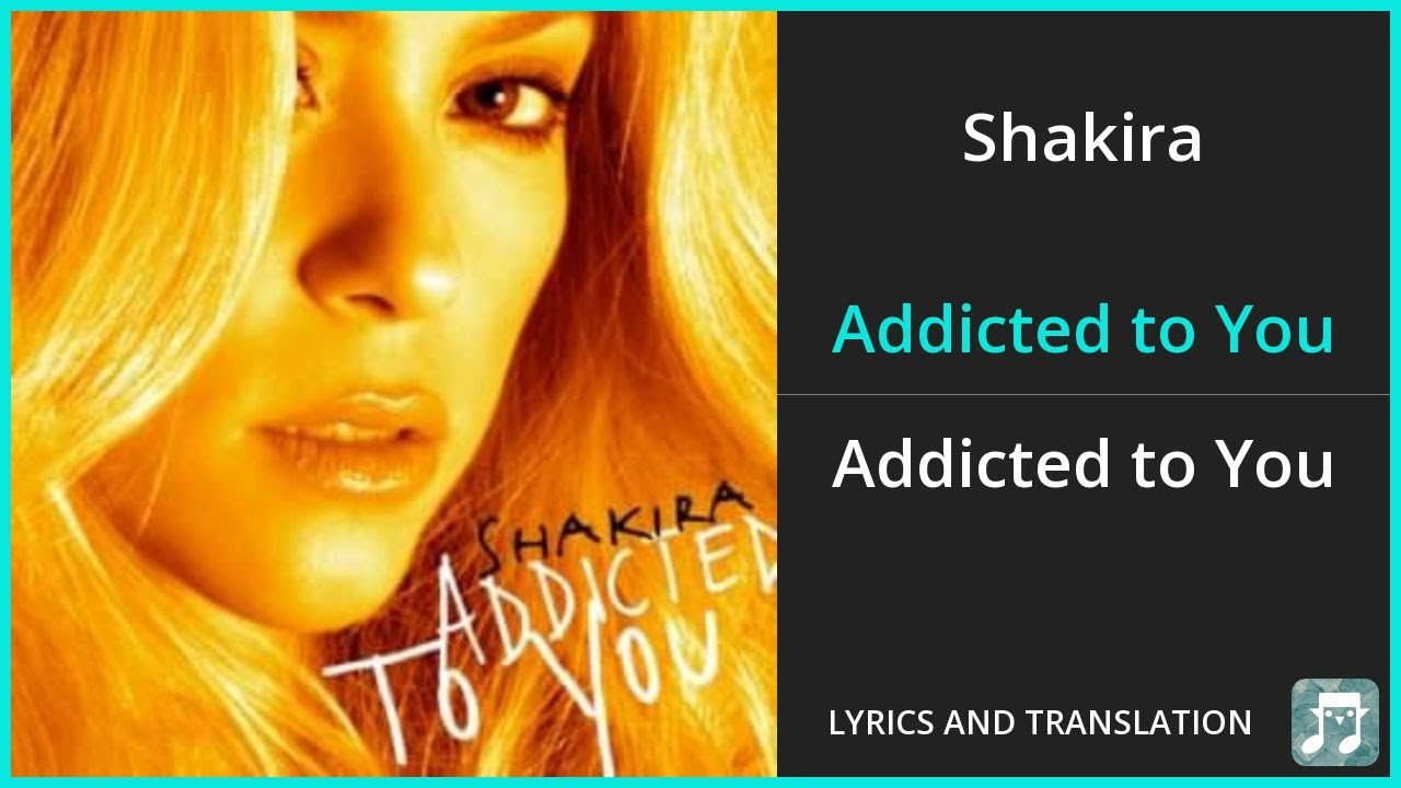 Shakira Addicted To You Lyrics English Translation Spanish And