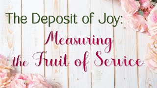 E188 The deposit of joy: measuring the fruit of service #aivv @A1SPIRITUALUNIVERSITY