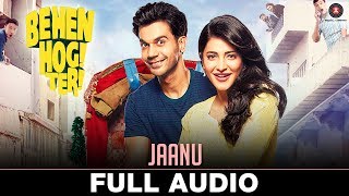 Jaanu - Full Audio | Behen Hogi Teri | Rajkummar Rao & Shruti Haasan | Raftaar, Shivi, Juggy D|