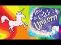 HOW TO CATCH A UNICORN | Kids Books Read Aloud