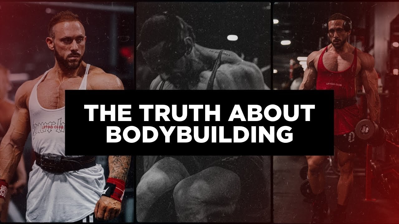 The Truth About Bodybuilding Youtube