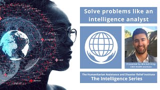 Solve Problems Like an Intelligence Analyst: Applying the Intelligence Cycle in Humanitarian Crisis