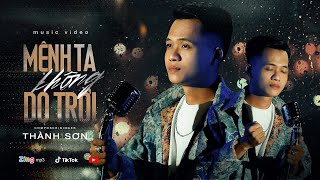 MỆNH TA KHÔNG DO TRỜI - THÀNH SƠN ( đừng bao giờ trách móc, đừng đỗ lỗi cho cuộc đời)