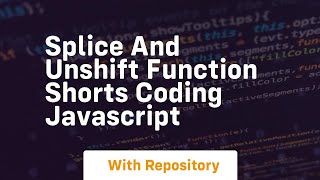 Splice and unshift function shorts coding javascript