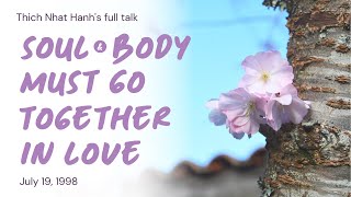 [Full] Soul and Body Must Go Together In Love (July 19, 1998) — Zen Master Thich Nhat Hanh (EN sub)