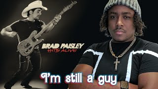 Brad reminds you with this one Brad Paisley - I'm Still a Guy