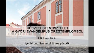 Húsvéti Istentisztelet a győri Evangélikus Öregtemplomból 2021. április 4-én