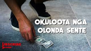 Okuloota nga Olonda sente,Kitegeeza kki?