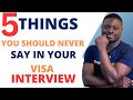 Never Say These 5 Things + 1 in Your Visa Interview