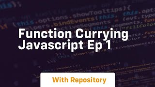 Function currying javascript ep 1