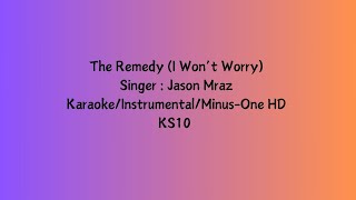 (8998)-The Remedy (I Won't Worry) By: Jason Mraz (Karaoke/Instrumental/Minus-One HD KS10)